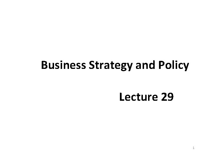 Business Strategy and Policy Lecture 29 1 