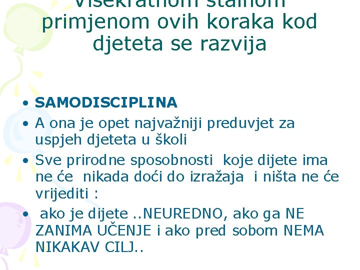 Višekratnom stalnom primjenom ovih koraka kod djeteta se razvija • SAMODISCIPLINA • A ona