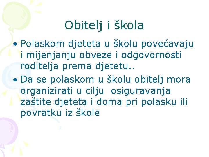 Obitelj i škola • Polaskom djeteta u školu povećavaju i mijenjanju obveze i odgovornosti