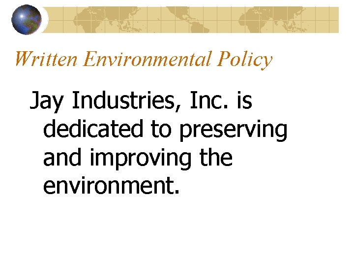 Written Environmental Policy Jay Industries, Inc. is dedicated to preserving and improving the environment.