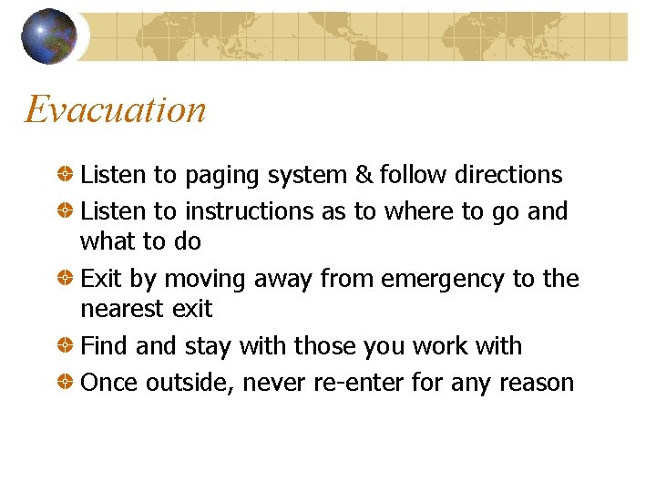 Evacuation Listen to paging system & follow directions Listen to instructions as to where