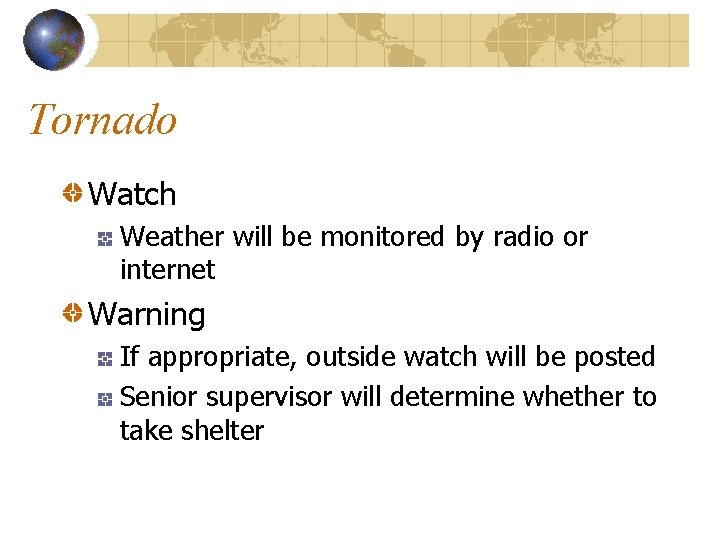 Tornado Watch Weather will be monitored by radio or internet Warning If appropriate, outside