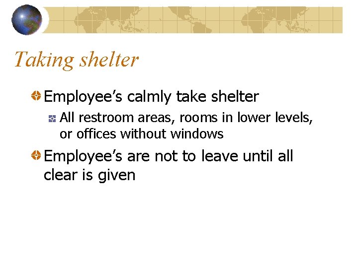 Taking shelter Employee’s calmly take shelter All restroom areas, rooms in lower levels, or