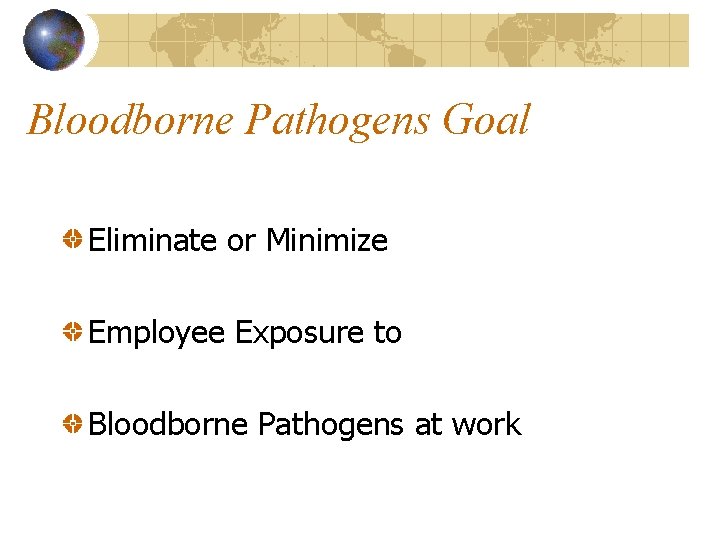 Bloodborne Pathogens Goal Eliminate or Minimize Employee Exposure to Bloodborne Pathogens at work 