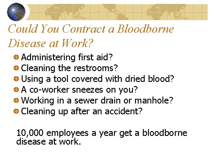 Could You Contract a Bloodborne Disease at Work? Administering first aid? Cleaning the restrooms?