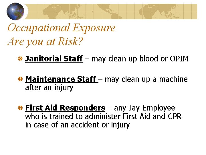 Occupational Exposure Are you at Risk? Janitorial Staff – may clean up blood or