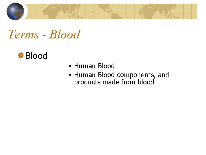 Terms - Blood • Human Blood components, and products made from blood 