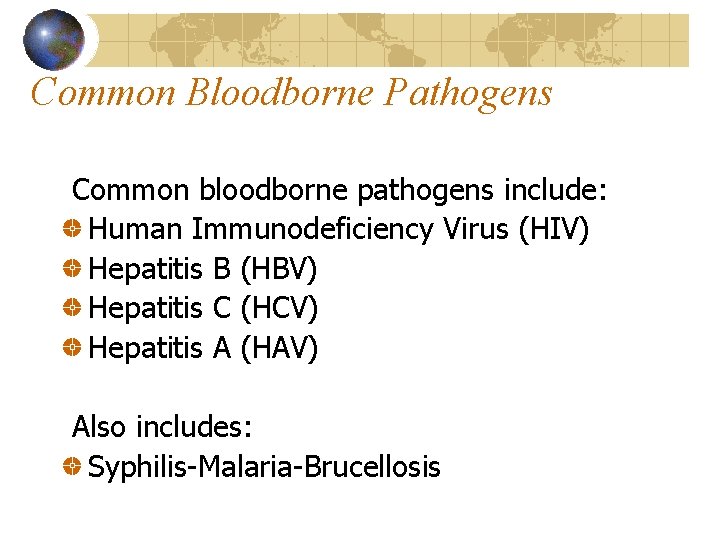 Common Bloodborne Pathogens Common bloodborne pathogens include: Human Immunodeficiency Virus (HIV) Hepatitis B (HBV)
