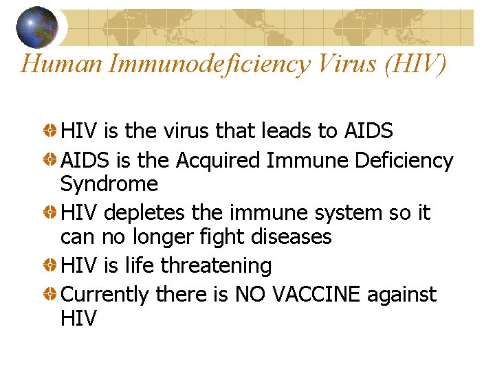 Human Immunodeficiency Virus (HIV) HIV is the virus that leads to AIDS is the