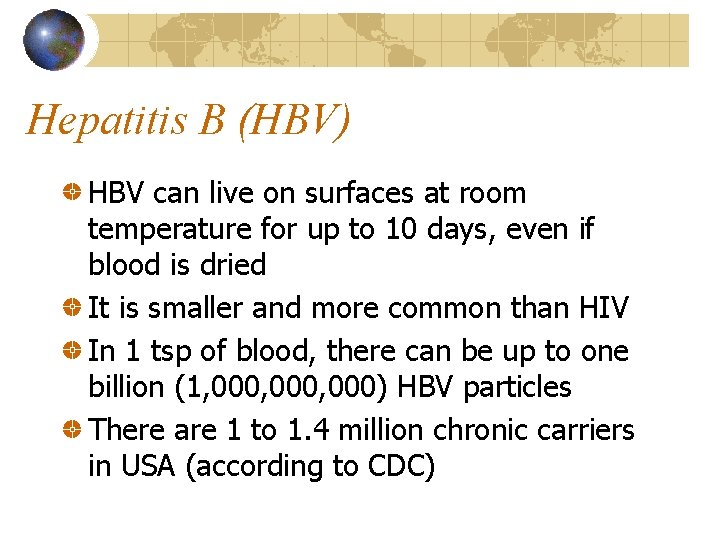 Hepatitis B (HBV) HBV can live on surfaces at room temperature for up to