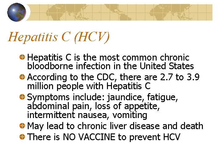 Hepatitis C (HCV) Hepatitis C is the most common chronic bloodborne infection in the