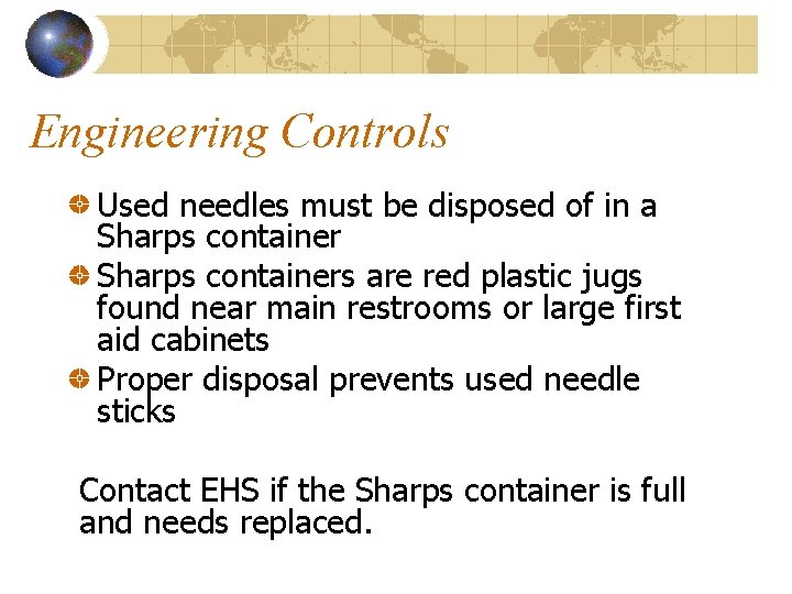 Engineering Controls Used needles must be disposed of in a Sharps containers are red