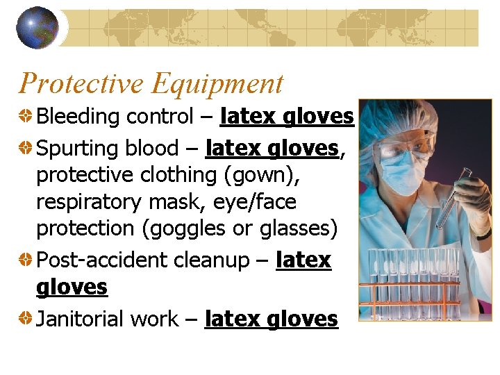 Protective Equipment Bleeding control – latex gloves Spurting blood – latex gloves, protective clothing