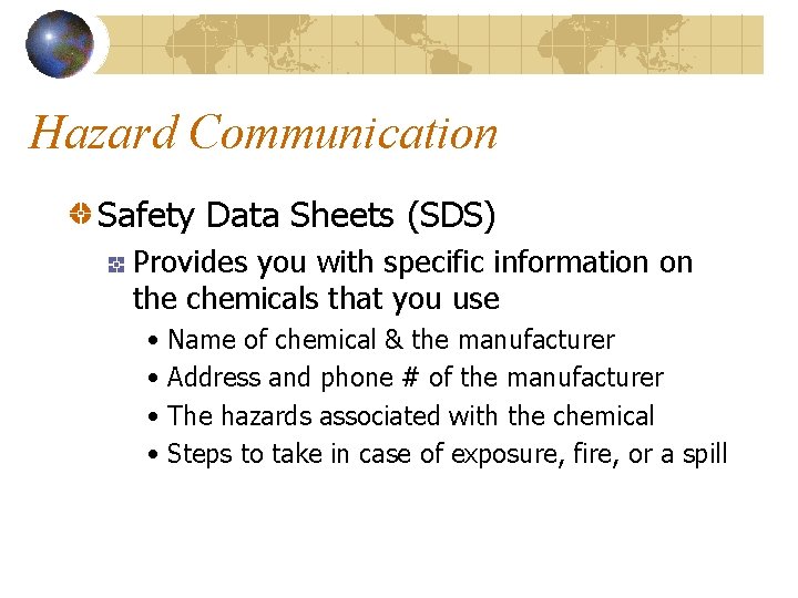 Hazard Communication Safety Data Sheets (SDS) Provides you with specific information on the chemicals