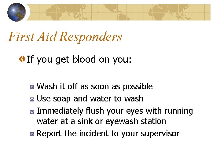 First Aid Responders If you get blood on you: Wash it off as soon