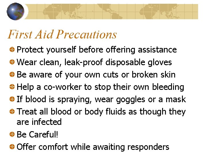 First Aid Precautions Protect yourself before offering assistance Wear clean, leak-proof disposable gloves Be