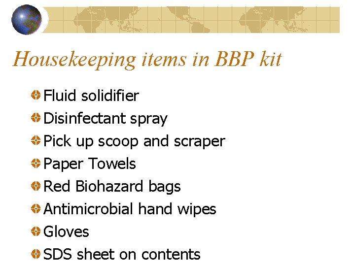 Housekeeping items in BBP kit Fluid solidifier Disinfectant spray Pick up scoop and scraper