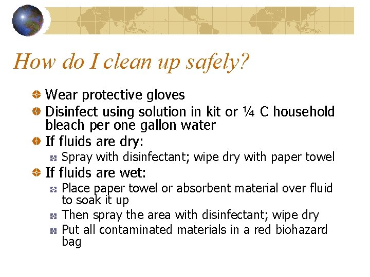 How do I clean up safely? Wear protective gloves Disinfect using solution in kit