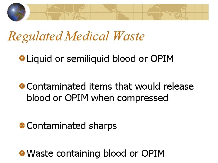 Regulated Medical Waste Liquid or semiliquid blood or OPIM Contaminated items that would release