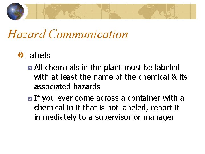 Hazard Communication Labels All chemicals in the plant must be labeled with at least