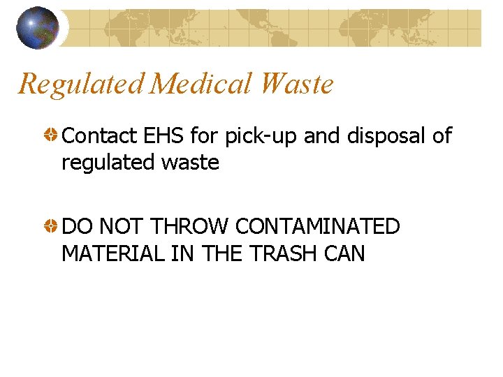 Regulated Medical Waste Contact EHS for pick-up and disposal of regulated waste DO NOT