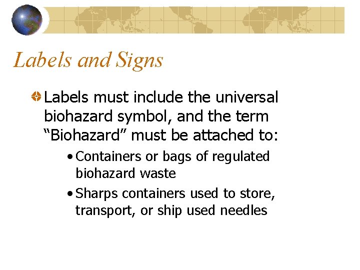 Labels and Signs Labels must include the universal biohazard symbol, and the term “Biohazard”