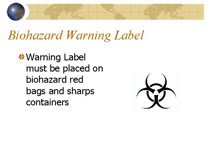 Biohazard Warning Label must be placed on biohazard red bags and sharps containers 