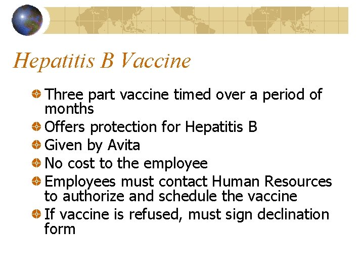 Hepatitis B Vaccine Three part vaccine timed over a period of months Offers protection