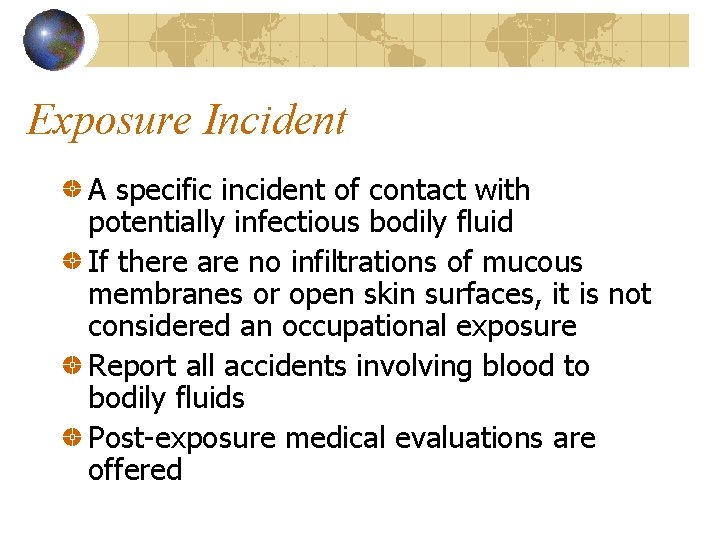 Exposure Incident A specific incident of contact with potentially infectious bodily fluid If there