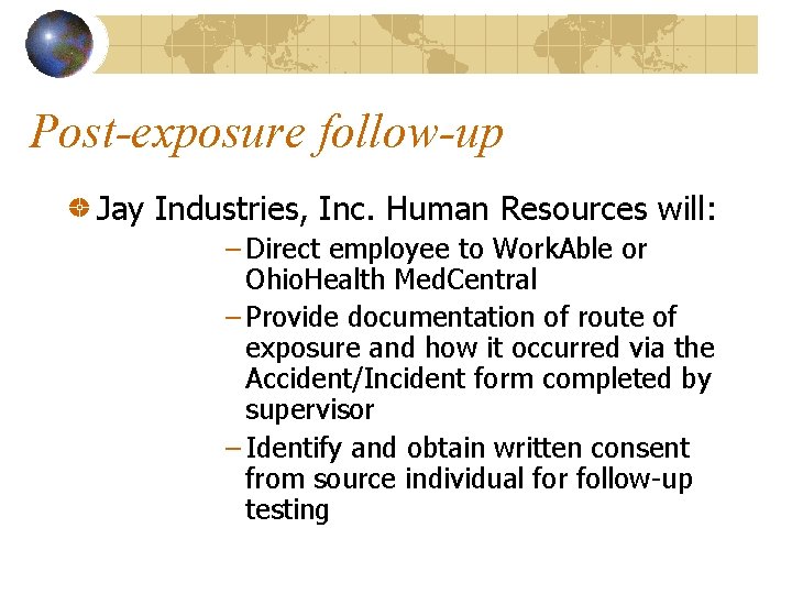 Post-exposure follow-up Jay Industries, Inc. Human Resources will: – Direct employee to Work. Able