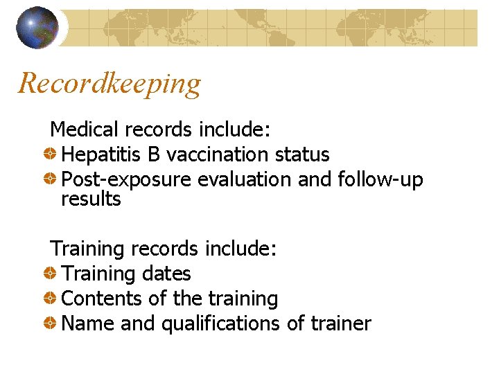 Recordkeeping Medical records include: Hepatitis B vaccination status Post-exposure evaluation and follow-up results Training