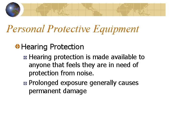 Personal Protective Equipment Hearing Protection Hearing protection is made available to anyone that feels