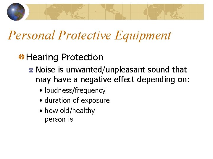 Personal Protective Equipment Hearing Protection Noise is unwanted/unpleasant sound that may have a negative