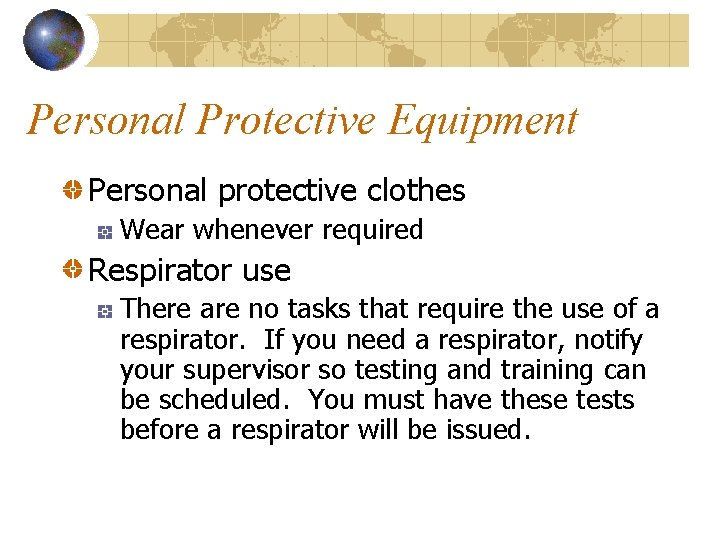 Personal Protective Equipment Personal protective clothes Wear whenever required Respirator use There are no