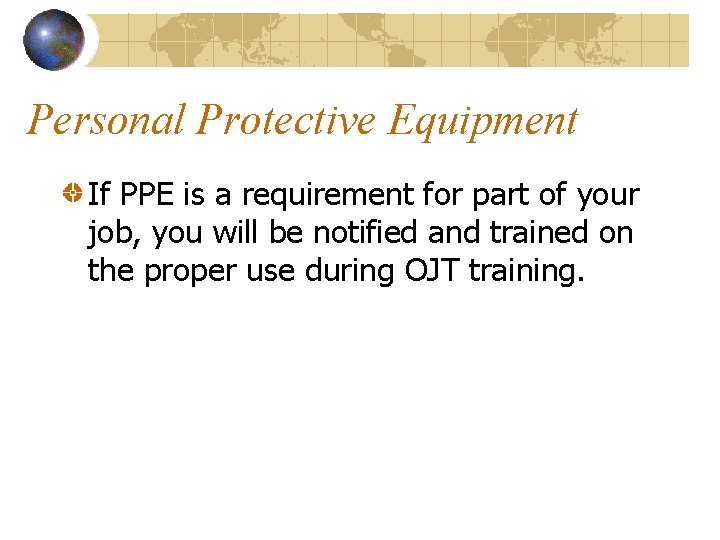 Personal Protective Equipment If PPE is a requirement for part of your job, you