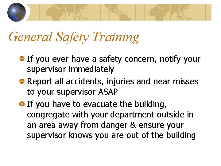 General Safety Training If you ever have a safety concern, notify your supervisor immediately