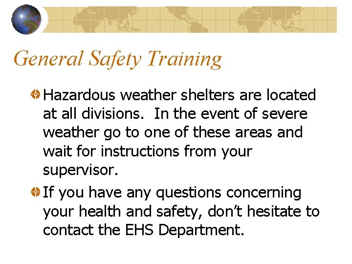 General Safety Training Hazardous weather shelters are located at all divisions. In the event