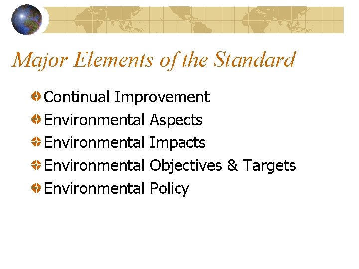 Major Elements of the Standard Continual Improvement Environmental Aspects Environmental Impacts Environmental Objectives &