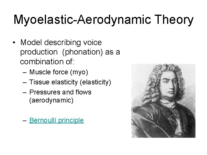 Myoelastic-Aerodynamic Theory • Model describing voice production (phonation) as a combination of: – Muscle