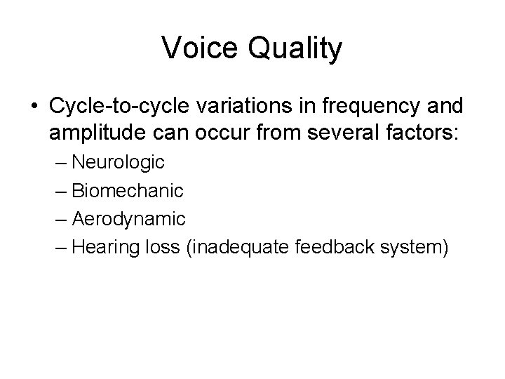 Voice Quality • Cycle-to-cycle variations in frequency and amplitude can occur from several factors: