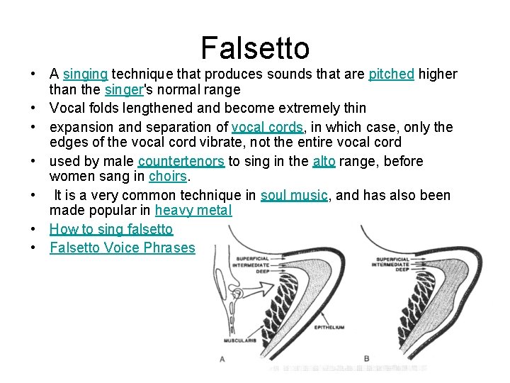 Falsetto • A singing technique that produces sounds that are pitched higher than the