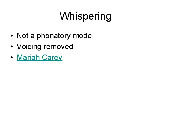 Whispering • Not a phonatory mode • Voicing removed • Mariah Carey 