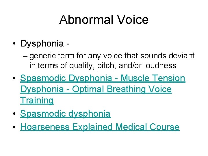 Abnormal Voice • Dysphonia – generic term for any voice that sounds deviant in