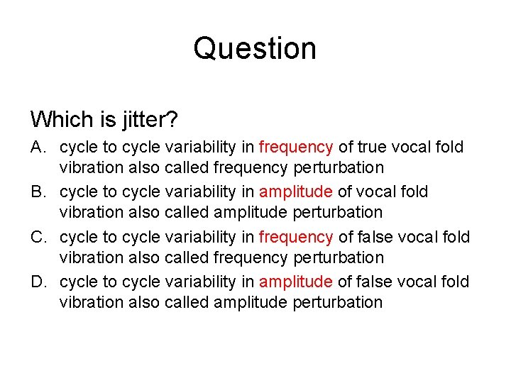 Question Which is jitter? A. cycle to cycle variability in frequency of true vocal