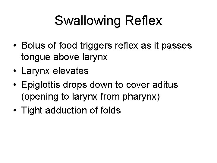 Swallowing Reflex • Bolus of food triggers reflex as it passes tongue above larynx