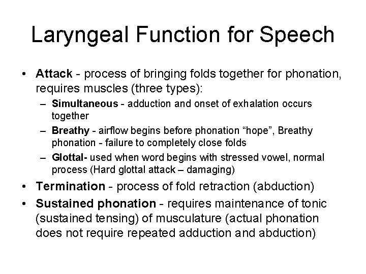 Laryngeal Function for Speech • Attack - process of bringing folds together for phonation,