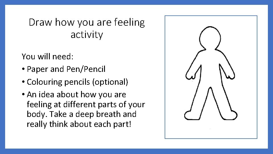 Draw how you are feeling activity You will need: • Paper and Pen/Pencil •