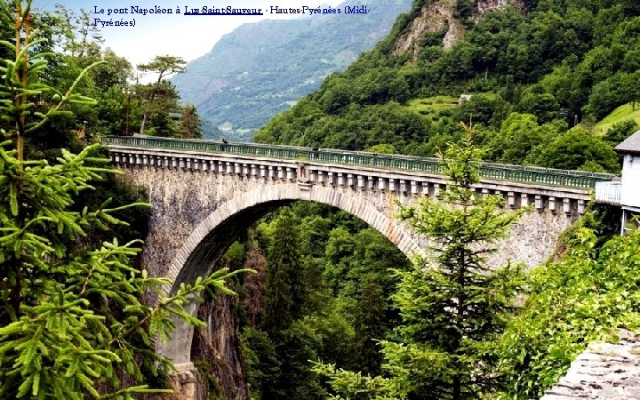 Le pont Napoléon à Luz-Saint-Sauveur - Hautes-Pyrénées (Midi. Pyrénées) 