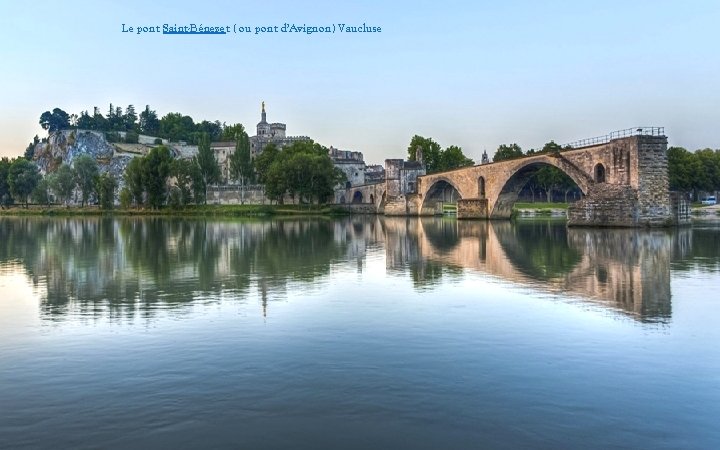 Le pont Saint-Bénezet ( ou pont d’Avignon) Vaucluse 