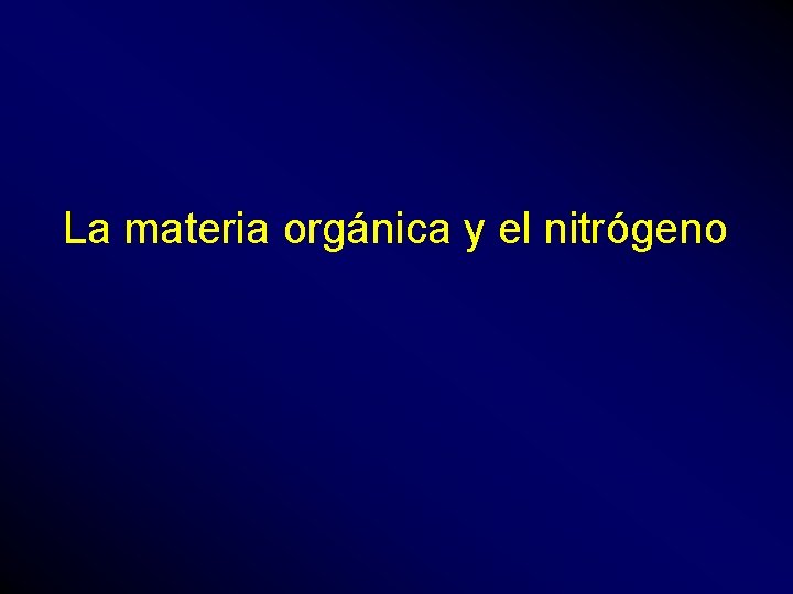 La materia orgánica y el nitrógeno 